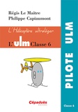 Régis Le Maitre et Philippe Capiaumont - L'ULM classe 6 - L'hélicoptère ultraléger.