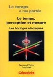 Raymond Vetter et Guy Taieb - Le temps à ma portée - Le temps, perception et mesure - Les horloges atomiques.