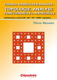 Pierre Meunier - Cours et exercices d'analyse : Topologie, analyse fonctionnelle et matricielle.