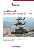 Lionel Chauprade - Les ailes de l'armée de Terre - Les aéronefs de l'armée de Terre : ALAO puis ALAT des origines jusqu'à nos jours.