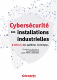 Ludovic Pietre-Cambacedes et Yannick Fourastier - Cybersécurité des installations industrielles - Défendre ses systèmes numériques.