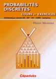 Pierre Meunier - Probabilités discrètes, cours et exercices - Mathématiques spéciales MP, MP*, PSI*, CAPES, Agrégation.