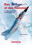André Bréand - Des Mirage et des hommes - Du Mystère-Delta au Mirage III F3.