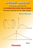 Pierre Meunier - Algèbre, Analyse, Probabilités - Mathématiques spéciales MP, MP*, PSI*, CAPES, Agrégation - Tome 2, 415 exercices avec solutions.