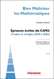 François Gramain - Bien maîtriser les mathématiques - Epreuves écrites du CAPES - Tome 2, 8 sujets et corrigés (2010 à 2015).