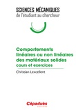 Christian Lexcellent - Comportements linéaires ou non linéaires des matériaux solides - Cours et exercices.