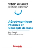 Jean Cousteix et Catherine Gouverneur - Aérodynamique - Physique et concepts de base.