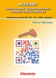Pierre Meunier - Algèbre - Cryptologie, codes linéaires, correcteurs d'erreurs - Mathématiques spéciales MP-MP*-PSI*-CAPES-Agrégation.