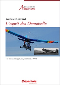 Gabriel Gavard - L'esprit des Demoiselle - Les avions ultralégers, des précurseurs à 1982.