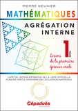 Pierre Meunier - Agrégation interne de mathématiques - Tome 1, Leçons de la première épreuve orale.