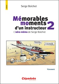 Serge Boichot - Mémorables moments d'un instructeur - L'aéro-mémo de Serge Boichot. Tome 2.