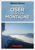 Michel Kossa - Oser le vol en montagne.