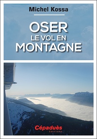 Michel Kossa - Oser le vol en montagne.