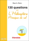Régis Le Maitre - 130 questions sur l'hélicoptère - Principes de vol.