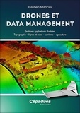 Bastien Mancini - Drones et Data Management - Quelques applications illustrées : topographie – lignes et voies – carrières – agriculture.