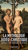 Jacques Trescases - La mythologie judéo-christique - Relecture d'une mythologie riche de sens.