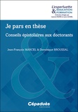 Jean-François Marcel et Dominique Broussal - Je pars en thèse - Conseils épistolaires aux doctorants.