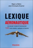 Régis Le Maitre et Jean-Christophe Kraemer - Lexique aéronautique - Les aéronefs, le pilote et l'environnement. 1000 mots traduits, expliqués et illustrés.