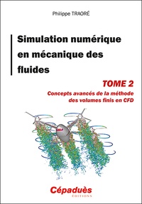 Philippe Traoré - Simulation numérique en mécanique des fluides - Tome 2, Concepts avancés de la méthode des volumes finis en CFD.