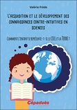 Valérie Frède - L'acquisition et le développement des connaissances contre-intuitives en sciences - Comment l'enfant se représente-t-il le ciel et la Terre ?.