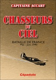 Bernard Accart - Chasseurs du ciel - Bataille de France Mai-Juin 1940.