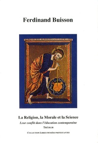 Ferdinand Buisson - La religion, la morale et la science - Leur conflit dans l'éducation contemporaine.