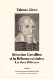 Etienne Giran - Sébastien Castellion et la Réforme calviniste - Les deux Réformes.