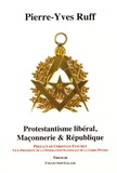 Pierre-Yves Ruff - Protestantisme libéral, maçonnerie & République.