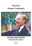 Maurice Vandamme - Au Pays des Soviets - Neuf mois d'aventures.