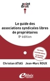 Christian Atias et Jean-Marc Roux - Le guide des associations syndicales libres de propriétaires.