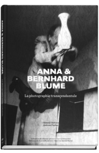 Clément Chéroux et Andreas Fischer - Anna & Bernhard Blume - La photographie transcendantale.
