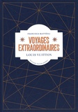 Francisca Mattéoli - Voyages extraordinaires - Louis Vuitton.