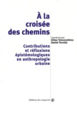 Gilles Teissonnières et Daniel Terrolle - A la croisée des chemins - Contributions et réflexions épistémologiques en anthropologie urbaine.