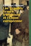 Christakis Georgiou - Les grandes firmes françaises et l'Union Européenne - Economie politique de la construction du capitalisme européen intégré, de l'Acte Unique à la crise de la zone euro.