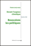 Gérard Le Puill - Devant l'urgence climatique, bousculons les politiques - France 2017-2022.