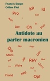 Francis Daspe et Céline Piot - Antidote au parler macronien.