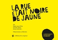  Comité de soutien 31 et  Le grand soir - La rue était noire de jaune - 500 slogans, tags, affiches, pancartes, dessins, photos, banderoles....