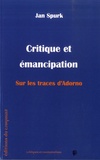 Jan Spurk - Critique et émancipation - Sur les traces d'Adorno.