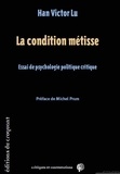 Han Victor Lu - La condition métisse - Essai de psychologie politique critique.