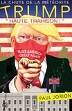 Paul Jorion - La chute de la météorite Trump - Tome 2, Haute trahison !.