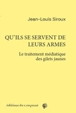 Jean-Louis Siroux - Qu’ils se servent de leurs armes - Le traitement médiatique des gilets jaunes.