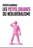 Patrick Gaboriau - Les petits soldats du néolibéralisme.
