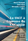 Hervé Champin et Jean Finez - La SNCF à l’épreuve du XXIe siècle - Regards croisés sur le rail français.