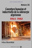 Akram Belkaïd - L'aventure humaine et industrielle de la sidérurgie algérienne - 1964-1982.