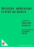 Nicolas Castel et Bernard Friot - Retraites : généraliser le droit au salaire.