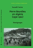 Yacine Tassadit - Pierre Bourdieu en Algérie (1956-1961) - Témoignages.