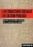 Vincent Dubois - Les structures sociales de l’action publique - Analyser les politiques publiques avec la sociologie des champs.