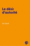 Jan Spurk - Le désir d’autorité.