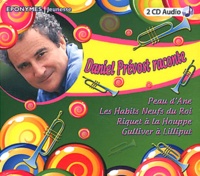 Daniel Prévost - Daniel Prévost raconte Peau d'Ane, Les Habits neufs du roi, Riquet à la Houpe, Gulliver à Lilliput. 2 CD audio