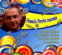 Francis Perrin - Francis Perrin raconte Barbe Bleue, La Petite Sirène, Le Chat Botté, Cendrillon. 2 CD audio